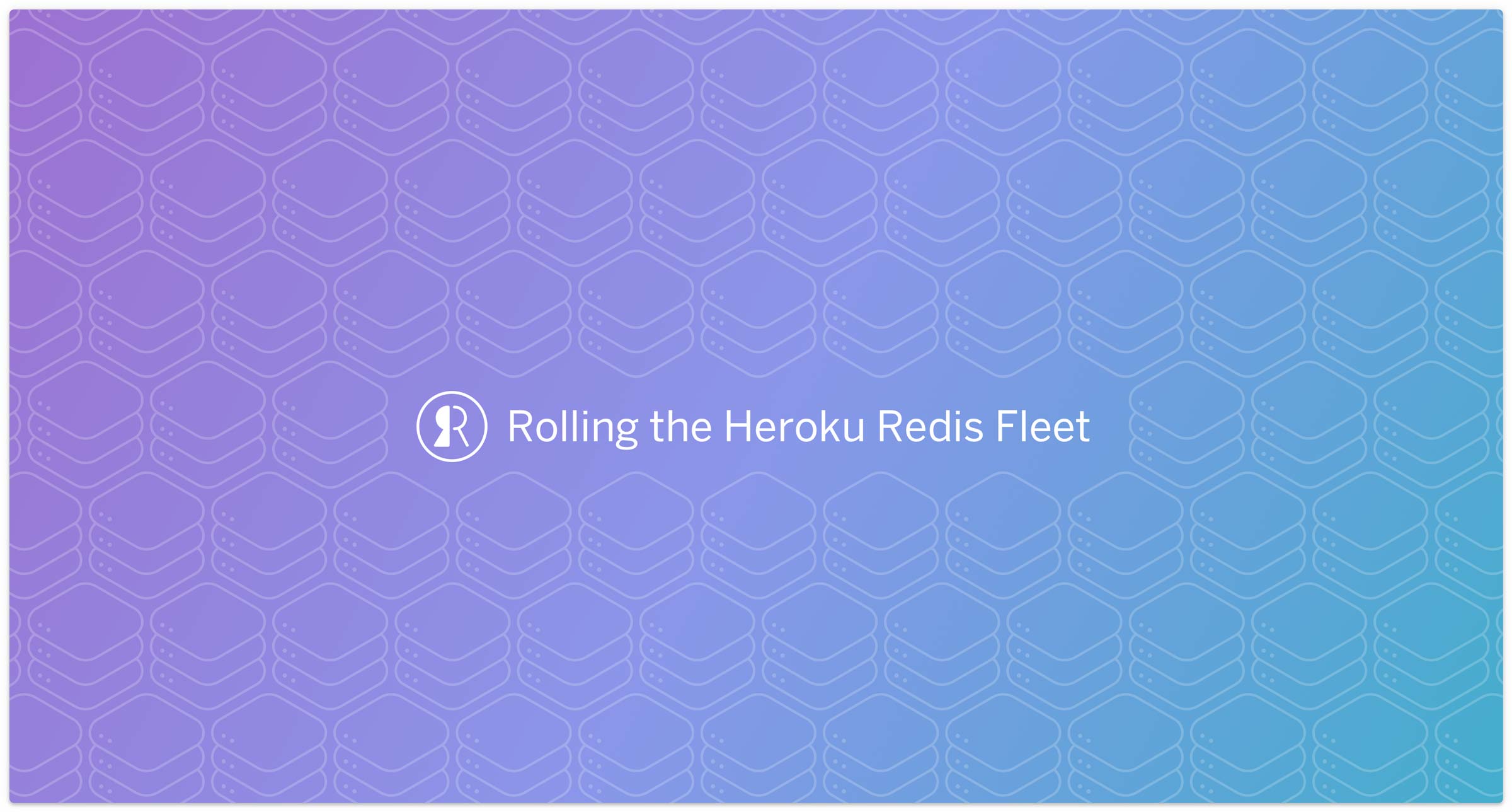 Rolling The Heroku Redis Fleet - Blog Post